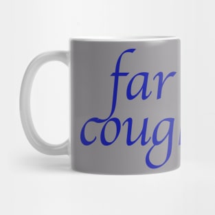 far cough Mug